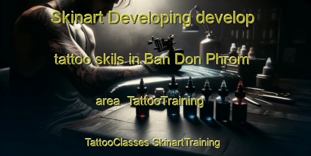 Skinart Developing develop tattoo skils in Ban Don Phrom area | #TattooTraining #TattooClasses #SkinartTraining-Thailand