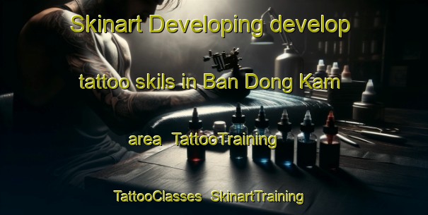 Skinart Developing develop tattoo skils in Ban Dong Kam area | TattooTraining | TattooClasses | SkinartTraining-Thailand