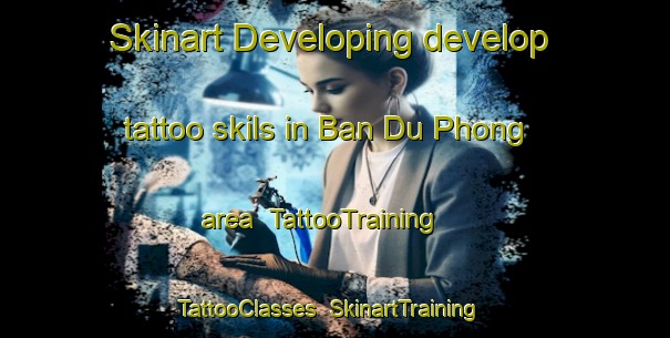 Skinart Developing develop tattoo skils in Ban Du Phong area | TattooTraining | TattooClasses | SkinartTraining-Thailand