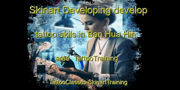 Skinart Developing develop tattoo skils in Ban Hua Hin area | #TattooTraining #TattooClasses #SkinartTraining-Thailand