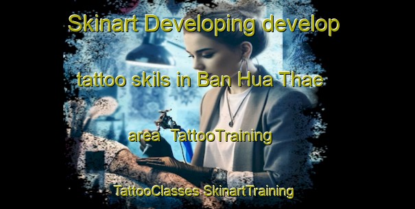 Skinart Developing develop tattoo skils in Ban Hua Thae area | #TattooTraining #TattooClasses #SkinartTraining-Thailand