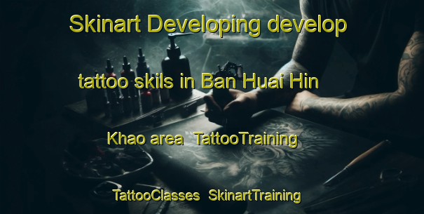 Skinart Developing develop tattoo skils in Ban Huai Hin Khao area | TattooTraining | TattooClasses | SkinartTraining-Thailand