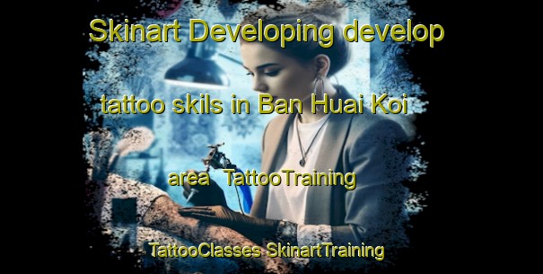 Skinart Developing develop tattoo skils in Ban Huai Koi area | #TattooTraining #TattooClasses #SkinartTraining-Thailand