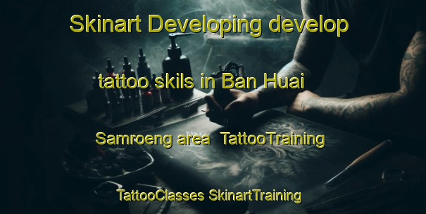 Skinart Developing develop tattoo skils in Ban Huai Samroeng area | #TattooTraining #TattooClasses #SkinartTraining-Thailand