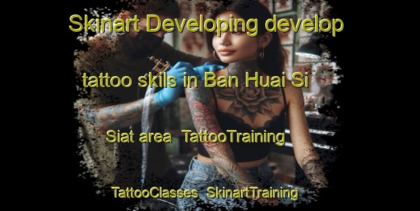 Skinart Developing develop tattoo skils in Ban Huai Si Siat area | TattooTraining | TattooClasses | SkinartTraining-Thailand