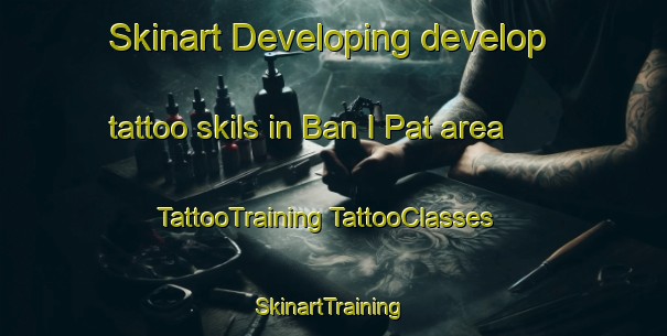 Skinart Developing develop tattoo skils in Ban I Pat area | #TattooTraining #TattooClasses #SkinartTraining-Thailand