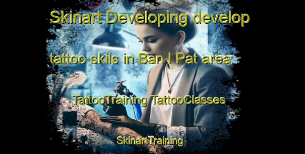 Skinart Developing develop tattoo skils in Ban I Pat area | #TattooTraining #TattooClasses #SkinartTraining-Thailand