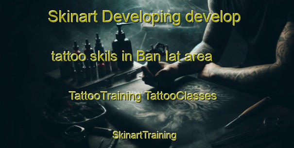 Skinart Developing develop tattoo skils in Ban Iat area | #TattooTraining #TattooClasses #SkinartTraining-Thailand