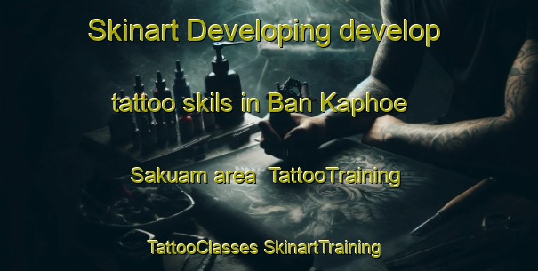 Skinart Developing develop tattoo skils in Ban Kaphoe Sakuam area | #TattooTraining #TattooClasses #SkinartTraining-Thailand