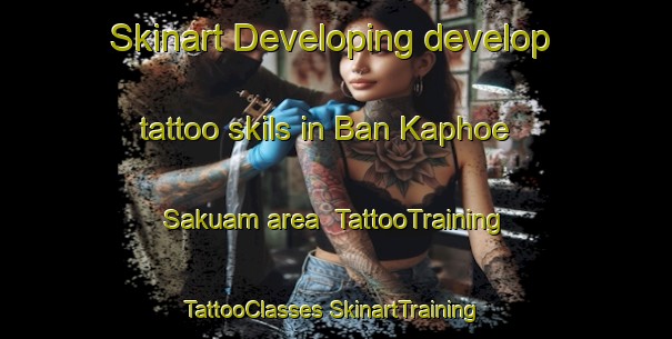 Skinart Developing develop tattoo skils in Ban Kaphoe Sakuam area | #TattooTraining #TattooClasses #SkinartTraining-Thailand