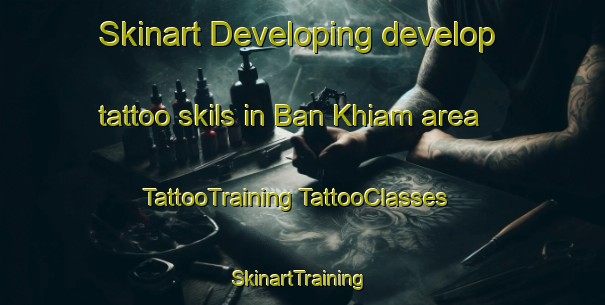 Skinart Developing develop tattoo skils in Ban Khiam area | #TattooTraining #TattooClasses #SkinartTraining-Thailand