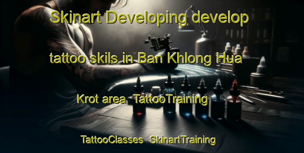 Skinart Developing develop tattoo skils in Ban Khlong Hua Krot area | TattooTraining | TattooClasses | SkinartTraining-Thailand