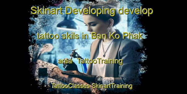 Skinart Developing develop tattoo skils in Ban Ko Phak area | #TattooTraining #TattooClasses #SkinartTraining-Thailand