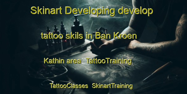 Skinart Developing develop tattoo skils in Ban Kroen Kathin area | TattooTraining | TattooClasses | SkinartTraining-Thailand