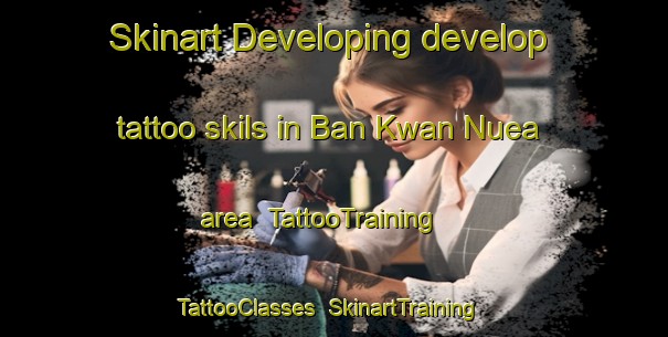 Skinart Developing develop tattoo skils in Ban Kwan Nuea area | TattooTraining | TattooClasses | SkinartTraining-Thailand