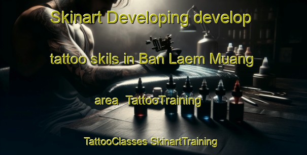 Skinart Developing develop tattoo skils in Ban Laem Muang area | #TattooTraining #TattooClasses #SkinartTraining-Thailand