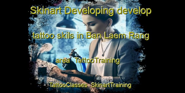 Skinart Developing develop tattoo skils in Ban Laem Rang area | TattooTraining | TattooClasses | SkinartTraining-Thailand