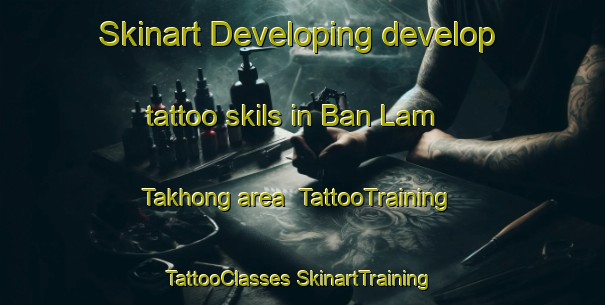 Skinart Developing develop tattoo skils in Ban Lam Takhong area | #TattooTraining #TattooClasses #SkinartTraining-Thailand