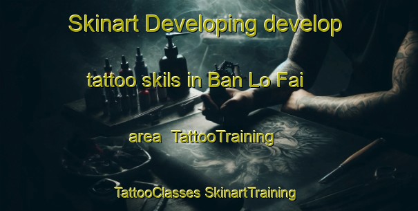 Skinart Developing develop tattoo skils in Ban Lo Fai area | #TattooTraining #TattooClasses #SkinartTraining-Thailand