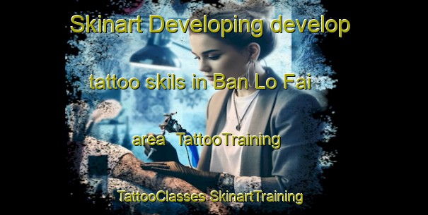 Skinart Developing develop tattoo skils in Ban Lo Fai area | #TattooTraining #TattooClasses #SkinartTraining-Thailand