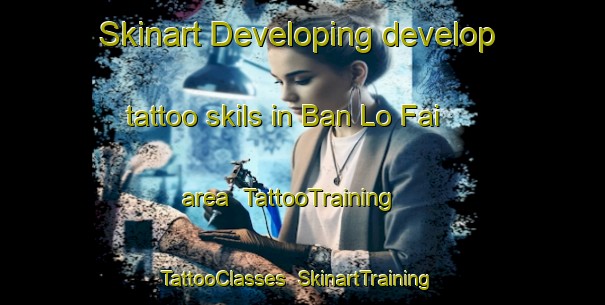 Skinart Developing develop tattoo skils in Ban Lo Fai area | TattooTraining | TattooClasses | SkinartTraining-Thailand