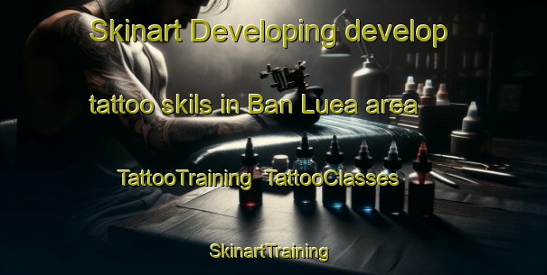 Skinart Developing develop tattoo skils in Ban Luea area | TattooTraining | TattooClasses | SkinartTraining-Thailand