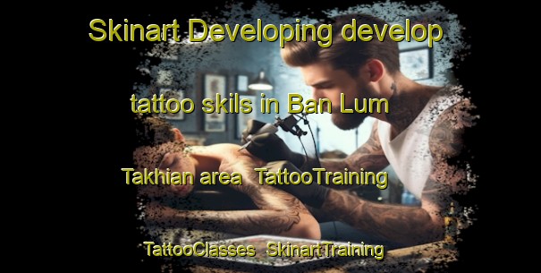 Skinart Developing develop tattoo skils in Ban Lum Takhian area | TattooTraining | TattooClasses | SkinartTraining-Thailand