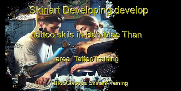 Skinart Developing develop tattoo skils in Ban Mae Than area | #TattooTraining #TattooClasses #SkinartTraining-Thailand