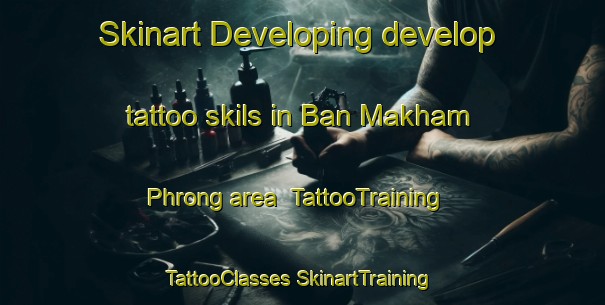 Skinart Developing develop tattoo skils in Ban Makham Phrong area | #TattooTraining #TattooClasses #SkinartTraining-Thailand