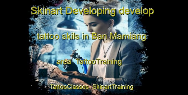 Skinart Developing develop tattoo skils in Ban Mamiang area | TattooTraining | TattooClasses | SkinartTraining-Thailand