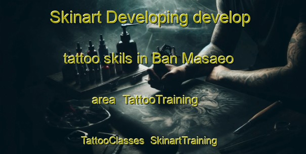 Skinart Developing develop tattoo skils in Ban Masaeo area | TattooTraining | TattooClasses | SkinartTraining-Thailand