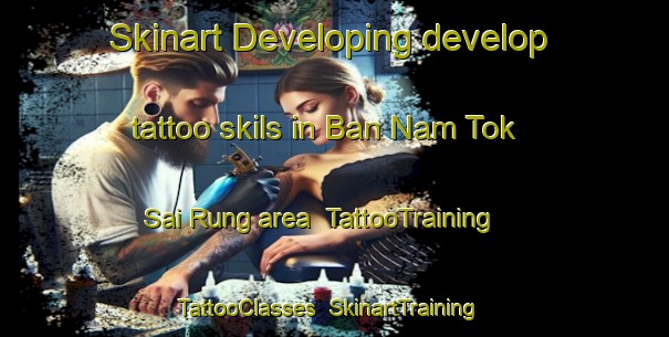 Skinart Developing develop tattoo skils in Ban Nam Tok Sai Rung area | TattooTraining | TattooClasses | SkinartTraining-Thailand