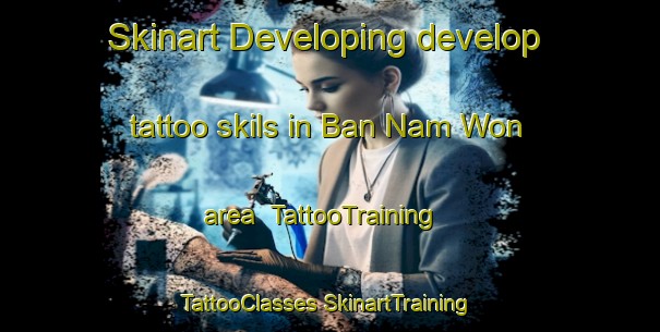 Skinart Developing develop tattoo skils in Ban Nam Won area | #TattooTraining #TattooClasses #SkinartTraining-Thailand