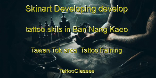 Skinart Developing develop tattoo skils in Ban Nang Kaeo Tawan Tok area | TattooTraining | TattooClasses | SkinartTraining-Thailand