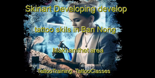 Skinart Developing develop tattoo skils in Ban Nong Makhamthet area | TattooTraining | TattooClasses | SkinartTraining-Thailand