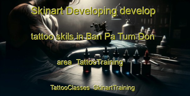 Skinart Developing develop tattoo skils in Ban Pa Tum Don area | TattooTraining | TattooClasses | SkinartTraining-Thailand
