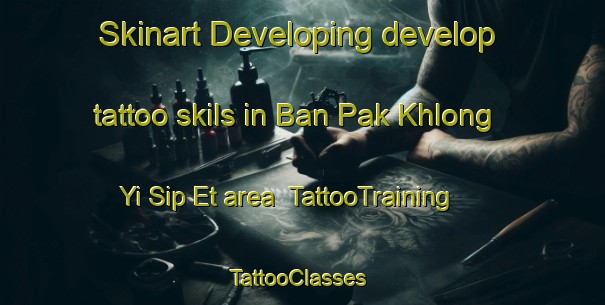 Skinart Developing develop tattoo skils in Ban Pak Khlong Yi Sip Et area | TattooTraining | TattooClasses | SkinartTraining-Thailand