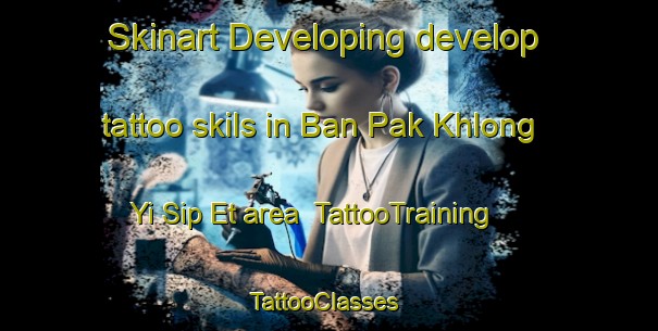 Skinart Developing develop tattoo skils in Ban Pak Khlong Yi Sip Et area | TattooTraining | TattooClasses | SkinartTraining-Thailand