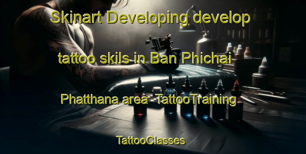 Skinart Developing develop tattoo skils in Ban Phichai Phatthana area | TattooTraining | TattooClasses | SkinartTraining-Thailand