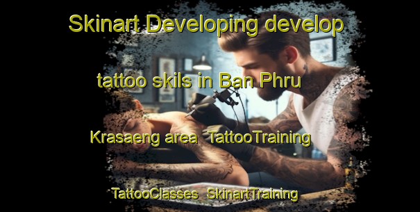 Skinart Developing develop tattoo skils in Ban Phru Krasaeng area | TattooTraining | TattooClasses | SkinartTraining-Thailand