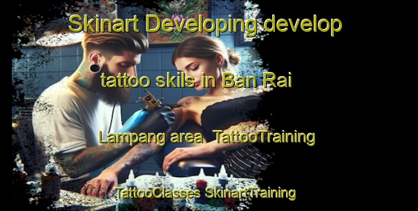 Skinart Developing develop tattoo skils in Ban Rai Lampang area | #TattooTraining #TattooClasses #SkinartTraining-Thailand