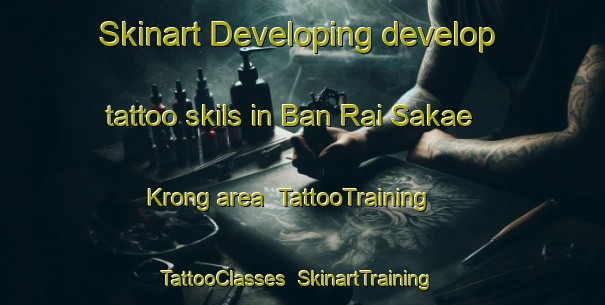 Skinart Developing develop tattoo skils in Ban Rai Sakae Krong area | TattooTraining | TattooClasses | SkinartTraining-Thailand