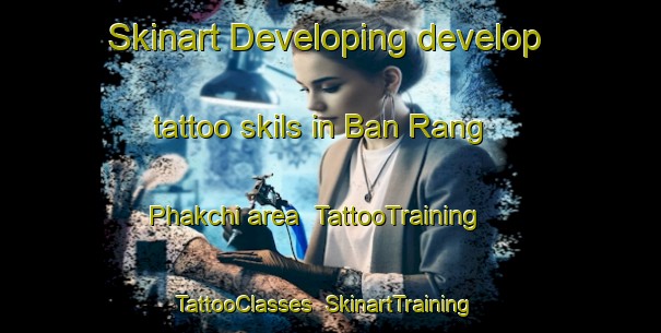 Skinart Developing develop tattoo skils in Ban Rang Phakchi area | TattooTraining | TattooClasses | SkinartTraining-Thailand