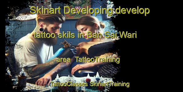 Skinart Developing develop tattoo skils in Ban Sai Wari area | #TattooTraining #TattooClasses #SkinartTraining-Thailand