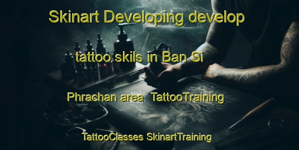 Skinart Developing develop tattoo skils in Ban Si Phrachan area | #TattooTraining #TattooClasses #SkinartTraining-Thailand