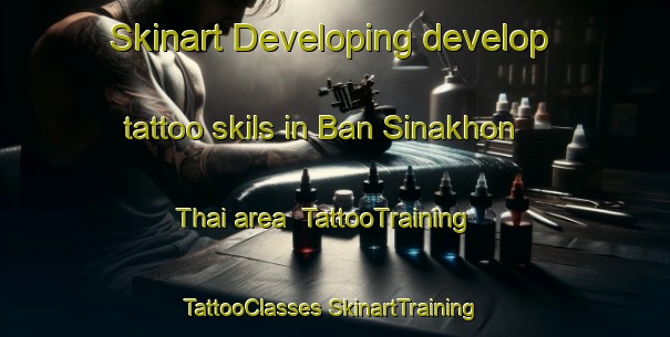 Skinart Developing develop tattoo skils in Ban Sinakhon Thai area | #TattooTraining #TattooClasses #SkinartTraining-Thailand