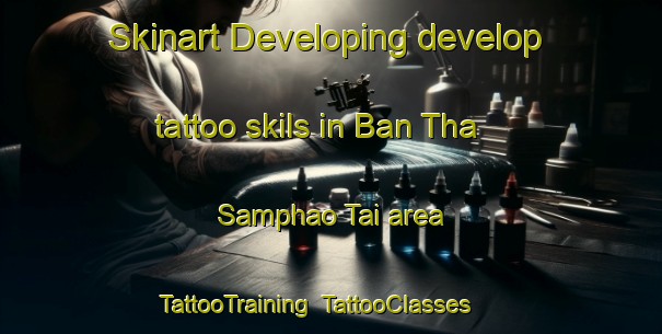 Skinart Developing develop tattoo skils in Ban Tha Samphao Tai area | TattooTraining | TattooClasses | SkinartTraining-Thailand