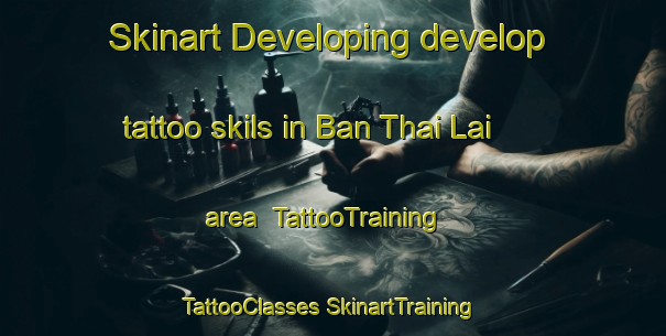 Skinart Developing develop tattoo skils in Ban Thai Lai area | #TattooTraining #TattooClasses #SkinartTraining-Thailand