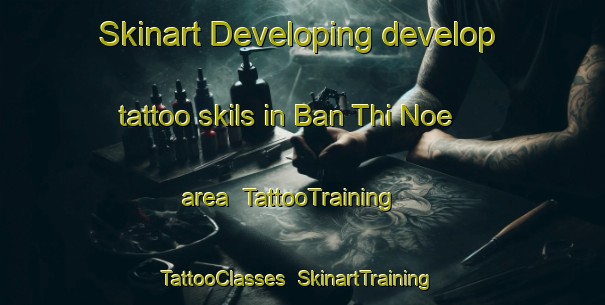Skinart Developing develop tattoo skils in Ban Thi Noe area | TattooTraining | TattooClasses | SkinartTraining-Thailand