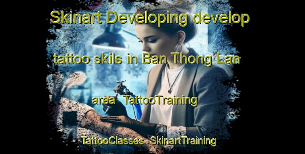 Skinart Developing develop tattoo skils in Ban Thong Lan area | TattooTraining | TattooClasses | SkinartTraining-Thailand
